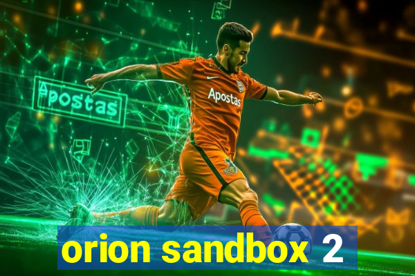 orion sandbox 2